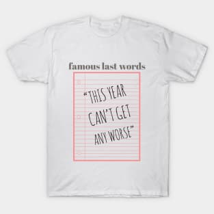 Famous Last Words T-Shirt